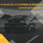 The Advantages and Benefits of Outsourcing Customer Support for Your Auto Parts Business