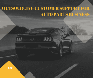 The Advantages and Benefits of Outsourcing Customer Support for Your Auto Parts Business